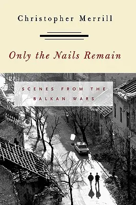 Pozostały tylko paznokcie: Sceny z wojen bałkańskich - Only the Nails Remain: Scenes from the Balkan Wars