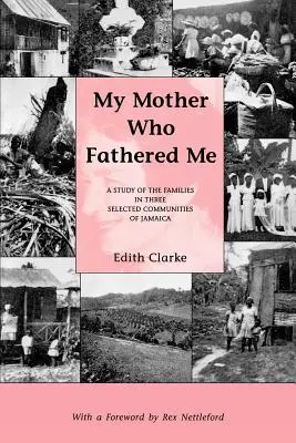 Moja matka, która mnie wychowała: Studium rodzin w trzech wybranych społecznościach Jamajki - My Mother Who Fathered Me: A Study of the Families in Three Selected Communities of Jamaica