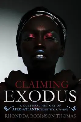 Claiming Exodus: Kulturowa historia tożsamości afroatlantyckiej, 1774-1903 - Claiming Exodus: A Cultural History of Afro-Atlantic Identity, 1774-1903