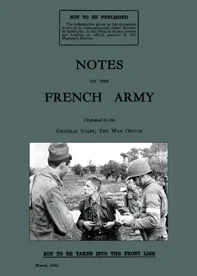 Uwagi na temat armii francuskiej 1942: Podręcznik Brytyjskiego Biura Wojny z okresu II wojny światowej - Notes on the French Army 1942: A WW2 British War Office Handbook