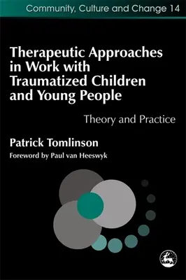 Podejścia terapeutyczne w pracy z dziećmi i młodzieżą po traumie: Teoria i praktyka - Therapeutic Approaches in Work with Traumatised Children and Young People: Theory and Practice