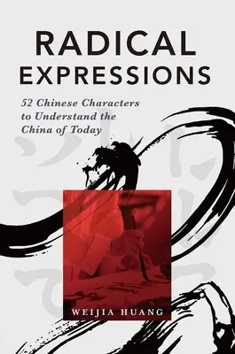 Radykalne wyrażenia: 52 chińskie znaki, aby zrozumieć dzisiejsze Chiny - Radical Expressions: 52 Chinese Characters to Understand the China of Today