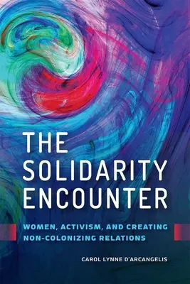 Spotkanie Solidarności: Kobiety, aktywizm i tworzenie niekolonizujących relacji - The Solidarity Encounter: Women, Activism, and Creating Non-Colonizing Relations