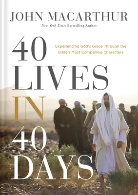 40 żyć w 40 dni: Doświadczanie Bożej łaski poprzez najbardziej fascynujące postacie biblijne - 40 Lives in 40 Days: Experiencing God's Grace Through the Bible's Most Compelling Characters