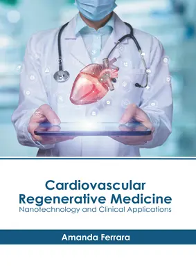 Medycyna regeneracyjna układu sercowo-naczyniowego: Nanotechnologia i zastosowania kliniczne - Cardiovascular Regenerative Medicine: Nanotechnology and Clinical Applications