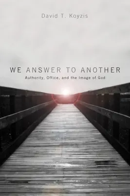 Odpowiadamy przed innym: Władza, urząd i obraz Boga - We Answer to Another: Authority, Office, and the Image of God