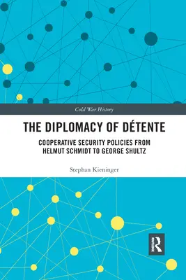 Dyplomacja Dtente: Polityka bezpieczeństwa współpracy od Helmuta Schmidta do George'a Shultza - The Diplomacy of Dtente: Cooperative Security Policies from Helmut Schmidt to George Shultz