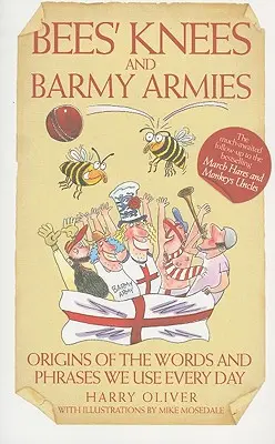 Pszczele kolana i barbarzyńskie armie - pochodzenie słów i zwrotów, których używamy na co dzień - Bees Knees and Barmy Armies - Origins of the Words and Phrases we Use Every Day