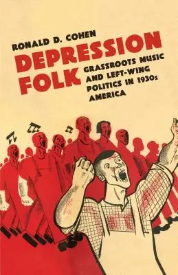 Depression Folk: Muzyka oddolna i lewicowa polityka w Ameryce lat trzydziestych XX wieku - Depression Folk: Grassroots Music and Left-Wing Politics in 1930s America