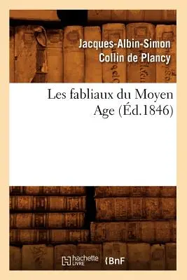 Les Fabliaux Du Moyen Age (zm. 1846) - Les Fabliaux Du Moyen Age (d.1846)