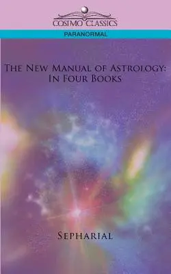 Nowy podręcznik astrologii: W czterech książkach - The New Manual of Astrology: In Four Books