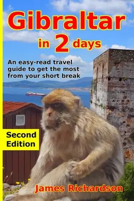 Gibraltar w 2 dni: Łatwy w czytaniu przewodnik turystyczny, aby jak najlepiej wykorzystać krótki urlop - Gibraltar in 2 Days: An easy-read travel guide to get the most from your short break