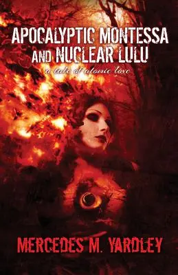 Apokaliptyczna Montessa i nuklearna Lulu: Opowieść o atomowej miłości - Apocalyptic Montessa and Nuclear Lulu: A Tale of Atomic Love