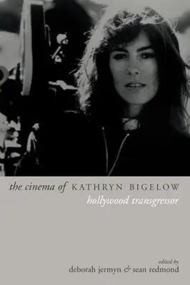 Kino Kathryn Bigelow: Hollywoodzka transgresja - The Cinema of Kathryn Bigelow: Hollywood Transgressor