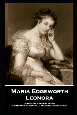 Maria Edgeworth - Leonora: „Sztuczne maniery znikają w chwili, gdy dotknięte zostają naturalne namiętności - Maria Edgeworth - Leonora: 'Artificial manners vanish the moment the natural passions are touched''