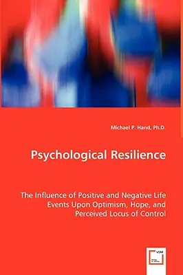 Odporność psychologiczna - wpływ pozytywnych i negatywnych wydarzeń życiowych na optymizm, nadzieję i postrzegane umiejscowienie kontroli - Psychological Resilience - The Influence of Positive and Negative Life Events Upon Optimism, Hope, and Perceived Locus of Control