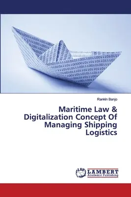 Prawo morskie i cyfryzacja - koncepcja zarządzania logistyką transportu morskiego - Maritime Law & Digitalization Concept Of Managing Shipping Logistics