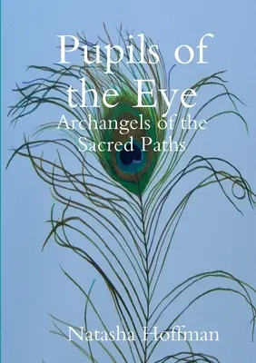 Źrenice oka: Archaniołowie świętych ścieżek - Pupils of the Eye: Archangels of the Sacred Paths