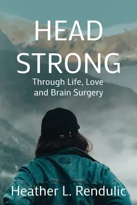 Mocna głowa: przez życie, miłość i operację mózgu - Head Strong: Through Life, Love, and Brain Surgery