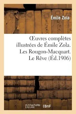 Oeuvres Compltes Illustres de mil Zola. Les Rougon-Macquart. Le Rve - Oeuvres Compltes Illustres de mile Zola. Les Rougon-Macquart. Le Rve