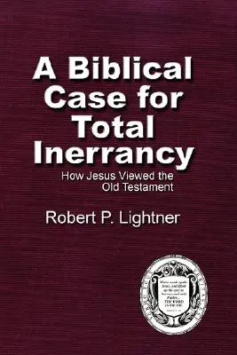 Biblijne argumenty za całkowitą nieomylnością: jak Jezus postrzegał Stary Testament - A Biblical Case For Total Inerrancy: How Jesus Viewed the Old Testament