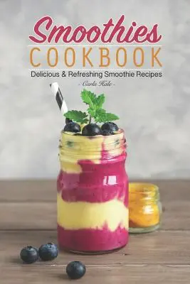 Smoothies Cookbook: Pyszne i orzeźwiające przepisy na smoothie - Smoothies Cookbook: Delicious & Refreshing Smoothie Recipes