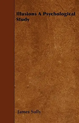 Złudzenia: studium psychologiczne - Illusions A Psychological Study