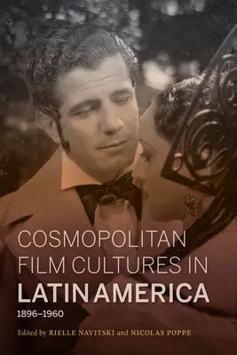 Kosmopolityczne kultury filmowe w Ameryce Łacińskiej, 1896-1960 - Cosmopolitan Film Cultures in Latin America, 1896-1960