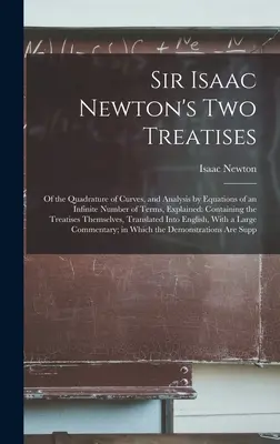 Dwa traktaty Sir Isaaca Newtona: O kwadraturze krzywych i analizie za pomocą równań o nieskończonej liczbie wyrażeń, wyjaśnione: Zawierające Tre - Sir Isaac Newton's Two Treatises: Of the Quadrature of Curves, and Analysis by Equations of an Infinite Number of Terms, Explained: Containing the Tre