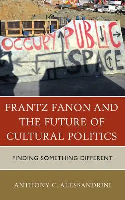 Frantz Fanon i przyszłość polityki kulturalnej: Znaleźć coś innego - Frantz Fanon and the Future of Cultural Politics: Finding Something Different