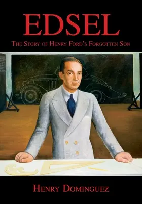 Edsel - historia zapomnianego syna Henry'ego Forda - Edsel-The Story of Henry Ford's Forgotten Son