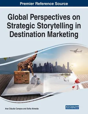 Globalne perspektywy strategicznego opowiadania historii w marketingu miejsc docelowych - Global Perspectives on Strategic Storytelling in Destination Marketing