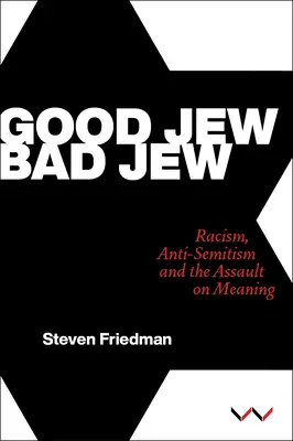 Dobry Żyd, zły Żyd: Rasizm, antysemityzm i atak na znaczenie - Good Jew, Bad Jew: Racism, Anti-Semitism and the Assault on Meaning
