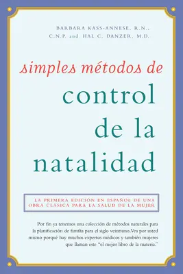 Simples Mtodos de Control de la Natalidad: La Primera Edicin En Espaol de Una Obra Clsica Para La Salud de la Mujer