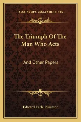 Triumf człowieka, który działa: And Other Papers - The Triumph Of The Man Who Acts: And Other Papers