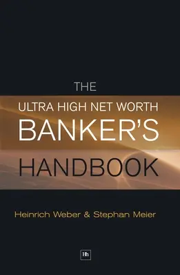 Podręcznik bankiera o bardzo wysokiej wartości netto - The Ultra High Net Worth Banker's Handbook