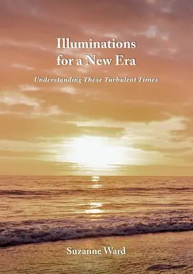 Iluminacje dla nowej ery: Zrozumieć te burzliwe czasy - Illuminations for a New Era: Understanding These Turbulent Times