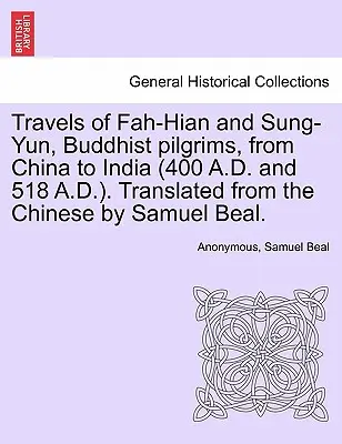 Travels of Fah-Hian and Sung-Yun, Buddhist Pilgrims, from China to India (400 A.D. and 518 A.D.). Przetłumaczone z chińskiego przez Samuela Beala. - Travels of Fah-Hian and Sung-Yun, Buddhist Pilgrims, from China to India (400 A.D. and 518 A.D.). Translated from the Chinese by Samuel Beal.