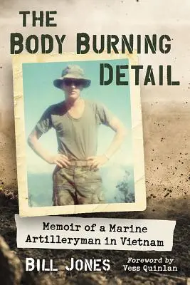 The Body Burning Detail: Pamiętnik artylerzysty piechoty morskiej w Wietnamie - The Body Burning Detail: Memoir of a Marine Artilleryman in Vietnam