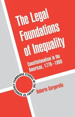 Prawne podstawy nierówności: Konstytucjonalizm w obu Amerykach, 1776-1860 - The Legal Foundations of Inequality: Constitutionalism in the Americas, 1776-1860