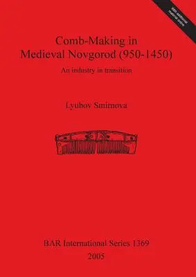 Produkcja grzebieni w średniowiecznym Nowogrodzie (950-1450): Przemysł w okresie transformacji - Comb-Making in Medieval Novgorod (950-1450): An industry in transition