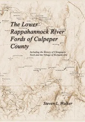 Dolne fiordy rzeki Rappahannock w hrabstwie Culpeper, w tym historia Chinquapin Neck i wioski Richardsville - The Lower Rappahannock River Fords of Culpeper County Including the History of Chinquapin Neck and the Village of Richardsville