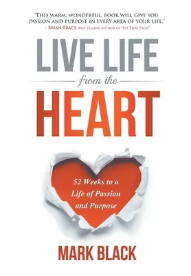 Żyj z serca: 52 tygodnie do życia pełnego pasji i celu - Live Life From The Heart: 52 Weeks to a Life of Passion and Purpose