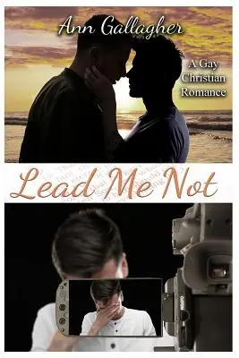 Nie prowadź mnie: Chrześcijański romans dla gejów - Lead Me Not: A Gay Christian Romance