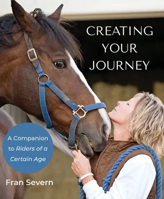 Creating Your Journey: A Companion to Riders of a Certain Age