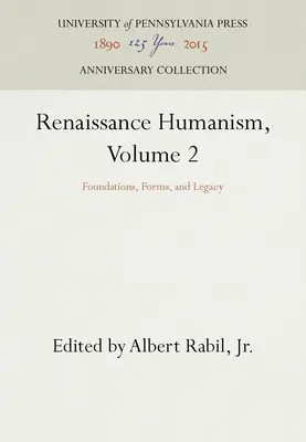 Renesansowy humanizm, tom 2: Fundamenty, formy i dziedzictwo - Renaissance Humanism, Volume 2: Foundations, Forms, and Legacy