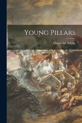 Młode filary (Schulz Charles M. (Charles Monroe)) - Young Pillars (Schulz Charles M. (Charles Monroe))