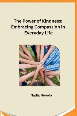 The Power of Kindness: Obejmowanie współczucia w codziennym życiu - The Power of Kindness: Embracing Compassion in Everyday Life