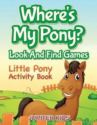Gdzie jest mój kucyk? Szukaj i znajdź: Little Pony Activity Book - Where's My Pony? Look And Find Games: Little Pony Activity Book