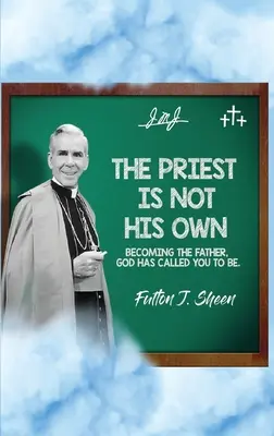 Kapłan nie jest sobą..: Stawanie się Ojcem, do czego powołał cię Bóg. - The Priest Is Not His Own.: Becoming The Father, God Has Called You To Be.